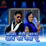 Nghe nhạc Aaja Meri Jana DJ Per Nacha Du (Single) - Shgeer Nagori