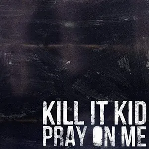 Pray On Me (Single) - Kill It Kid