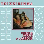 Nghe nhạc Entre A Cruz E O Amor - Teixeirinha