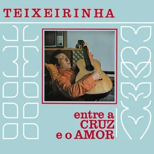 Entre A Cruz E O Amor - Teixeirinha