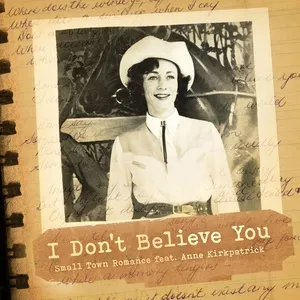 I Don't Believe You (Single) - Small Town Romance, Anne Kirkpatrick