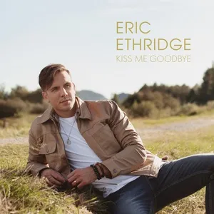Kiss Me Goodbye (Single) - Eric Ethridge