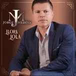 Nghe nhạc Llora Lola (Single) - Jorge Medina