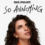Nghe nhạc So Annoying (Single) - Mae Muller