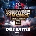 Nghe nhạc Show Me The Money Thailand 2 : Diss Battle (Parrt 1) (Single) - V.A