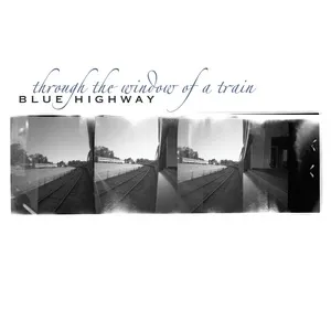 Through The Window Of A Train - Blue Highway