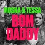 Nghe nhạc Bom Daddy (Single) - Moska, Tessa
