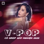 Nghe nhạc hay Những Ca Khúc V-Pop Có Drop Gây Nghiện 2020