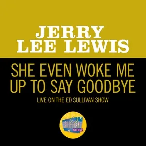 She Even Woke Me Up To Say Goodbye (Single) - Jerry Lee Lewis