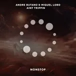 Aint Trippin - Andre Butano, Miguel Lobo