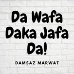 Da Wafa Daka Jafa Da - Damsaz Marwat