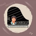 Nghe ca nhạc Be Yourself - Diaz Project