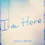 I'm Here. (Single) - LAZYgunsBRISKY
