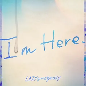 I'm Here. (Single) - LAZYgunsBRISKY