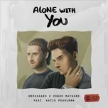 Nghe nhạc Alone With You (Single) - Hedegaard, Conor Maynard, Katie Pearlman