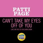Download nhạc Can't Take My Eyes Off Of You (Single) nhanh nhất