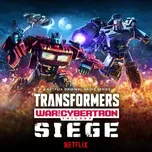 Download nhạc Mp3 Transformers: War For Cybertron Trilogy: Siege Original Anime Soundtrack về máy