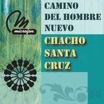 Nghe nhạc Camino Del Hombre Nuevo - Chacho Santa Cruz