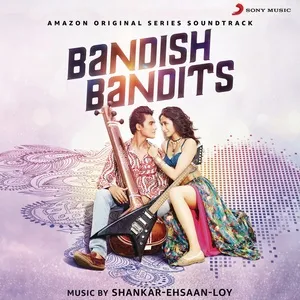 Bandish Bandits (Original Motion Picture Soundtrack) - Shankar Ehsaan Loy