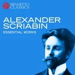 Nghe và tải nhạc Alexander Scriabin: Essential Works Mp3 hot nhất
