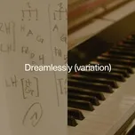 Download nhạc Dreamlessly (Variation) (Single) hot nhất về điện thoại