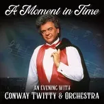 A Moment in Time: An Evening with Conway Twitty & Orchestra (Live) - Conway Twitty