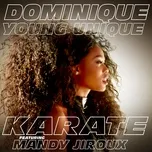Nghe ca nhạc Karate (Single) - Dominique Young Unique, Mandy Jiroux
