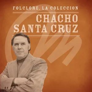 Folclore - La Coleccion - Chacho Santa Cruz - Chacho Santa Cruz