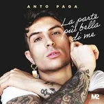 Nghe nhạc La Parte Più Bella Di Me - Anto Paga