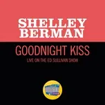 Nghe nhạc Goodnight Kiss (Live On The Ed Sullivan Show, April 24, 1966) (Single) - Shelley Berman