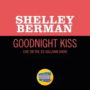 Goodnight Kiss (Live On The Ed Sullivan Show, April 24, 1966) (Single) - Shelley Berman