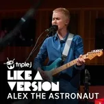 Nghe nhạc Mr. Blue Sky (Triple j Like A Version) - Alex The Astronaut