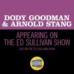 Nghe nhạc Appearing On The Ed Sullivan Show (Live On The Ed Sullivan Show, November 16, 1958) (Single) - Dody Goodman, Arnold Stang