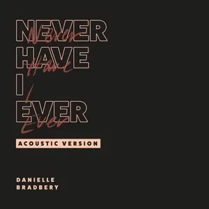 Never Have I Ever (Acoustic Version) (Single) - Danielle Bradbery