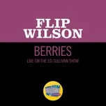 Nghe nhạc Berries (Live On The Ed Sullivan Show, January 14, 1968) (Single) - Flip Wilson