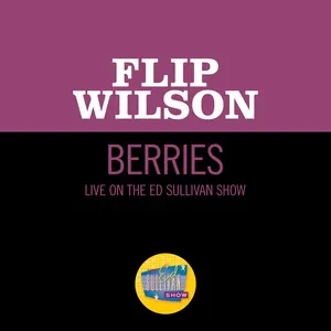 Berries (Live On The Ed Sullivan Show, January 14, 1968) (Single) - Flip Wilson