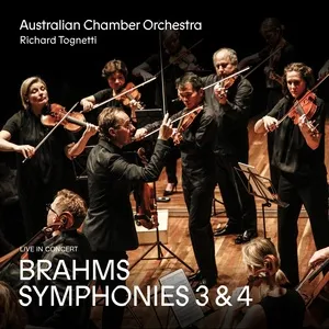 Brahms: Symphonies 3 and 4 - Australian Chamber Orchestra, Richard Tognetti