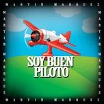 Nghe nhạc Soy Buen Piloto (Single) - Martin Marquez