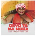 Nghe nhạc Devo Ta Na Moda (Single) - Jojo Maronttinni, DJ Batata