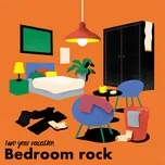 Nghe nhạc Bedroom Rock (EP) - Two Year Vacation