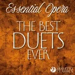 Nghe và tải nhạc Essential Opera: The Best Duets Ever về điện thoại