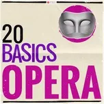 Nghe nhạc Mp3 20 Basics: Opera (20 Classical Masterpieces) online