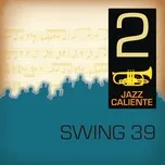Ca nhạc Jazz Caliente: Swing 39 - 2 - Swing 39