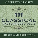 Nghe và tải nhạc hot 111 Classical Masterpieces, Vol. 3 online