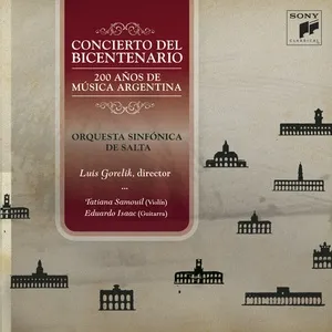 Concierto del Bicentenario-200 Anos de Musica Argentina - Luis Gorelik