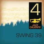 Download nhạc hay Jazz Caliente: Swing 39 - 4 Mp3 online