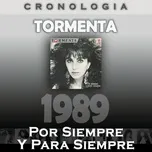 Nghe nhạc hay Tormenta Cronologia - Por Siempre y para Siempre (1989) Mp3 chất lượng cao