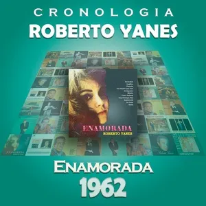 Roberto Yanes Cronologia - Enamorada (1962) - Roberto Yanes