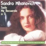 Todo Me Recuerda A Ti - Sandra Mihanovich