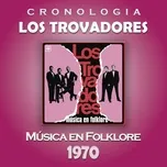 Download nhạc Mp3 Los Trovadores Cronologia - Musica en Folklore (1970) chất lượng cao